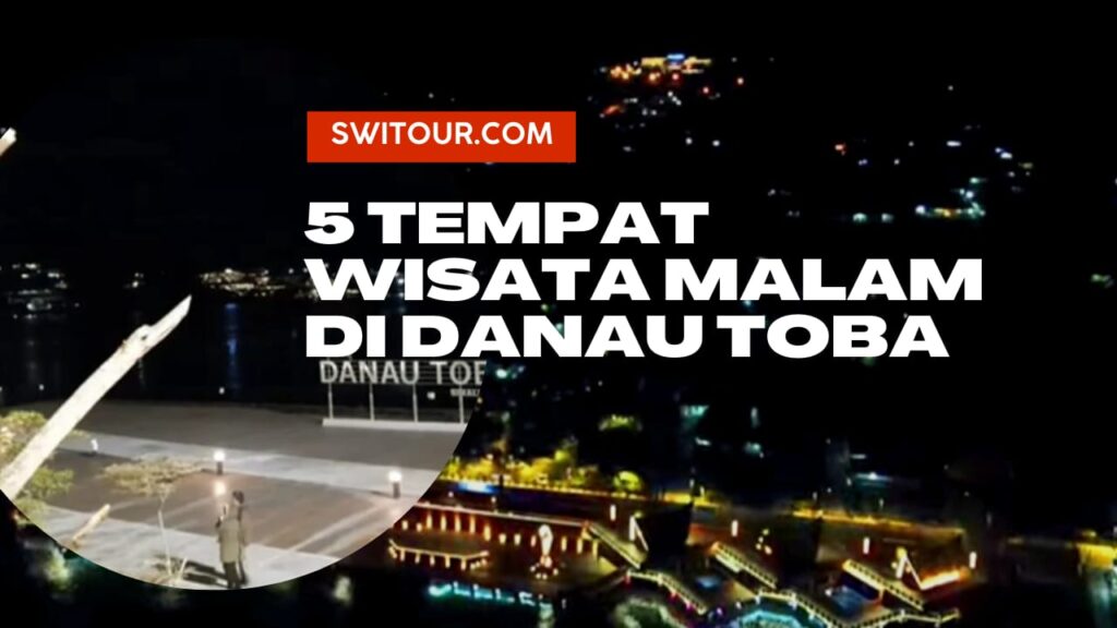 Tempat Wisata Malam Di Danau Toba Tempat Hiburan Malam Di Danau Toba Swi Tour Travel